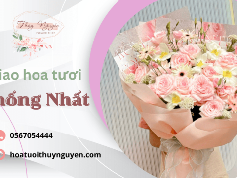 Dịch vụ giao hoa tươi Thống Nhất nhanh chóng, tận tay